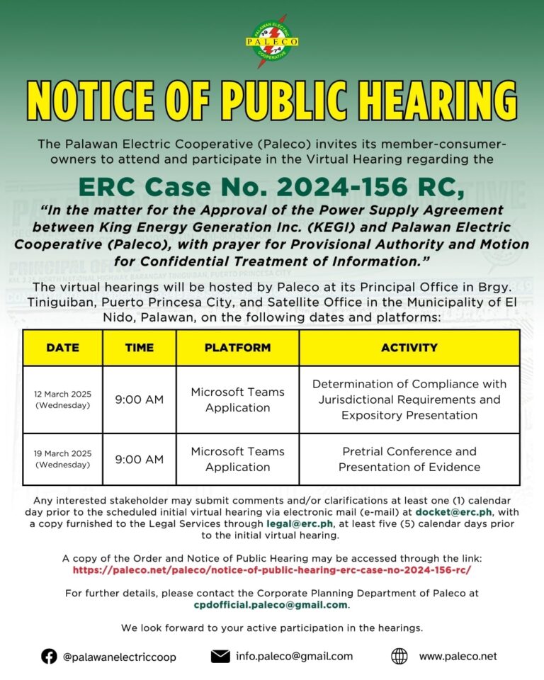 PABATID SA MGA KAMAY-ARI: The PALECO invites its member-consumer-owners to attend and participate in the Virtual Hearing regarding the ERC Case No. 2024-156 RC, “In the matter for the Approval of the Power Supply Agreement between King Energy Generation Inc. (KEGI) and Palawan Electric Cooperative (PALECO), with prayer for Provisional Authority and Motion for Confidential Treatment of Information.”